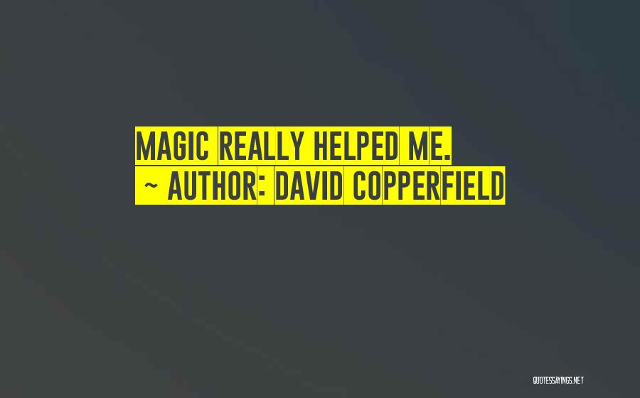 David Copperfield Quotes: Magic Really Helped Me.
