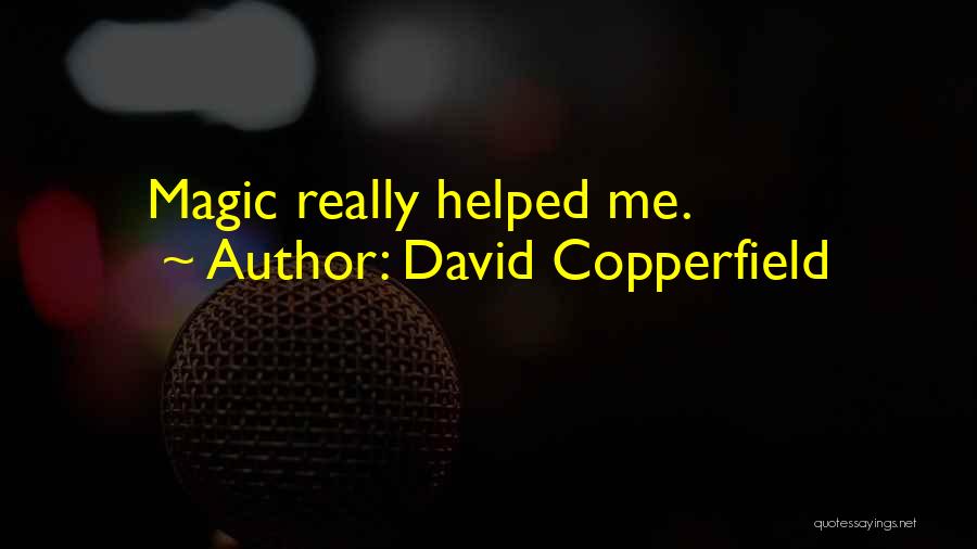 David Copperfield Quotes: Magic Really Helped Me.