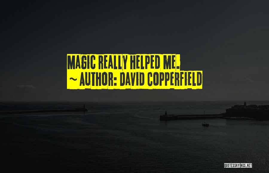 David Copperfield Quotes: Magic Really Helped Me.