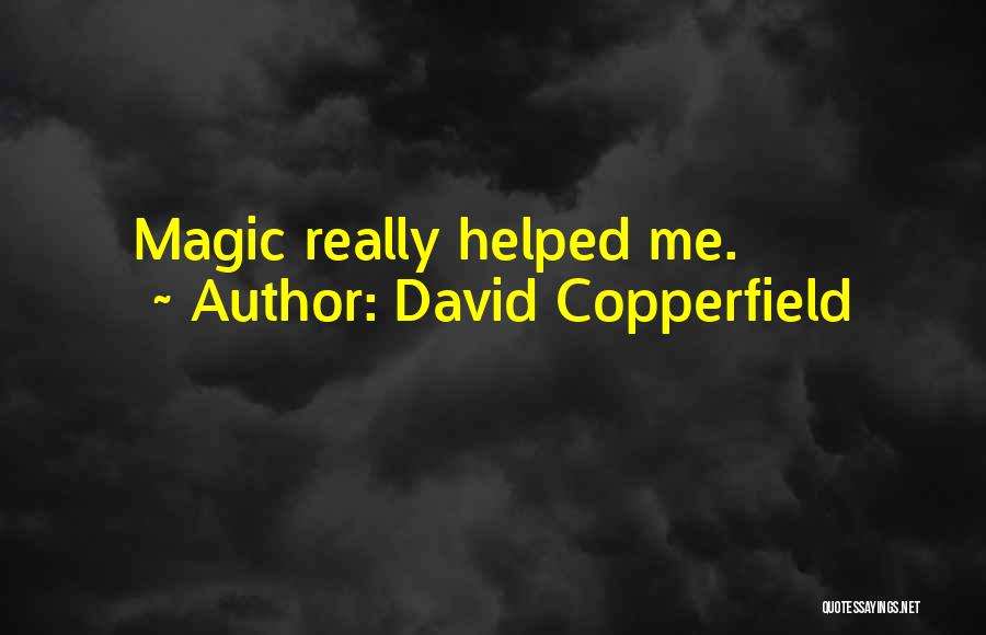 David Copperfield Quotes: Magic Really Helped Me.