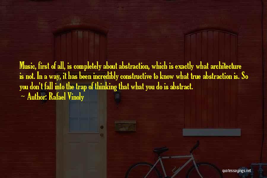 Rafael Vinoly Quotes: Music, First Of All, Is Completely About Abstraction, Which Is Exactly What Architecture Is Not. In A Way, It Has