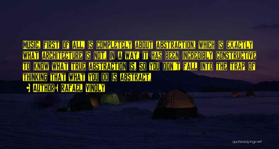 Rafael Vinoly Quotes: Music, First Of All, Is Completely About Abstraction, Which Is Exactly What Architecture Is Not. In A Way, It Has