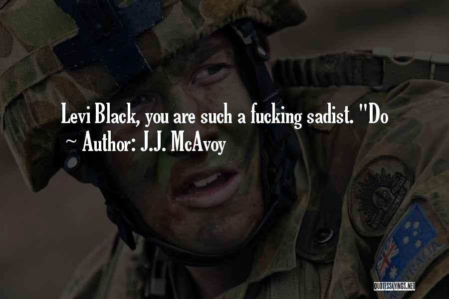J.J. McAvoy Quotes: Levi Black, You Are Such A Fucking Sadist. Do