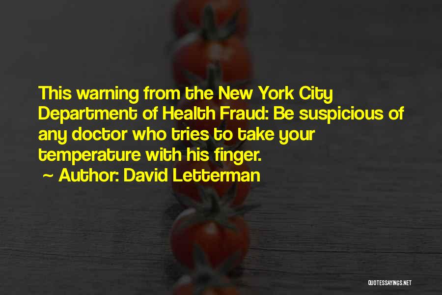 David Letterman Quotes: This Warning From The New York City Department Of Health Fraud: Be Suspicious Of Any Doctor Who Tries To Take