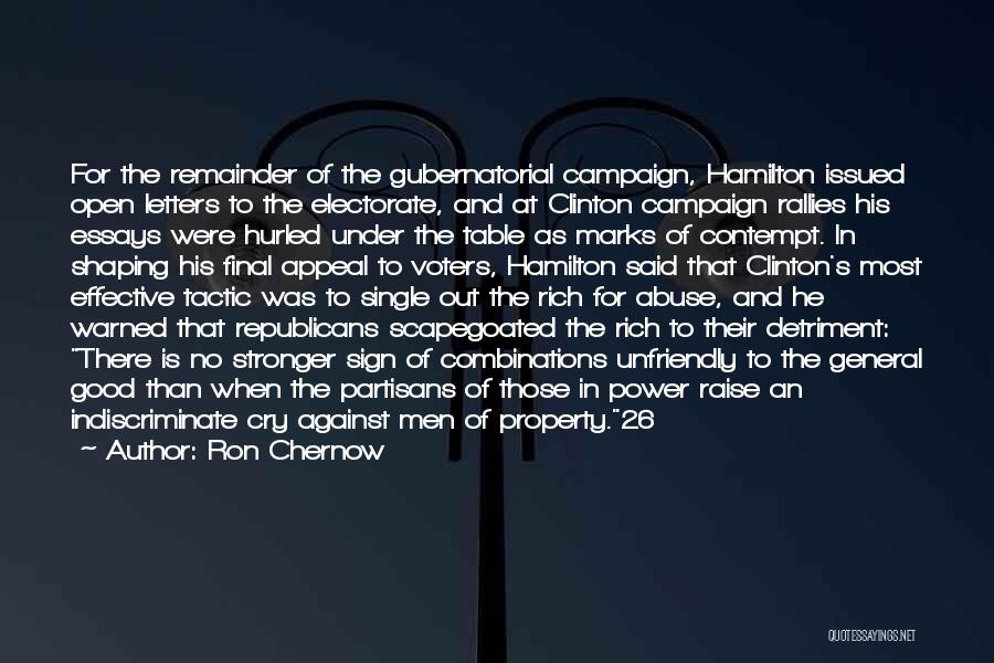 Ron Chernow Quotes: For The Remainder Of The Gubernatorial Campaign, Hamilton Issued Open Letters To The Electorate, And At Clinton Campaign Rallies His