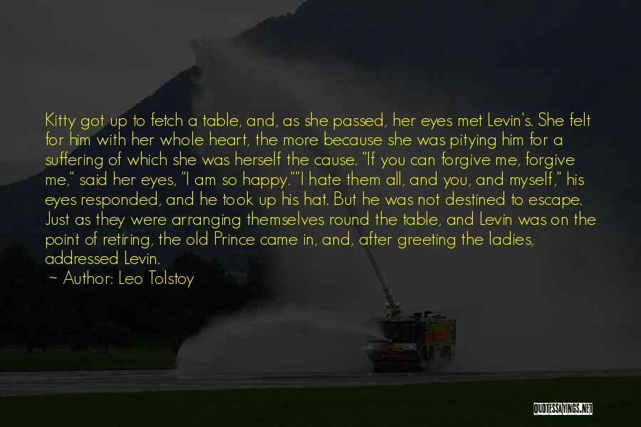 Leo Tolstoy Quotes: Kitty Got Up To Fetch A Table, And, As She Passed, Her Eyes Met Levin's. She Felt For Him With