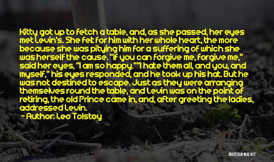 Leo Tolstoy Quotes: Kitty Got Up To Fetch A Table, And, As She Passed, Her Eyes Met Levin's. She Felt For Him With