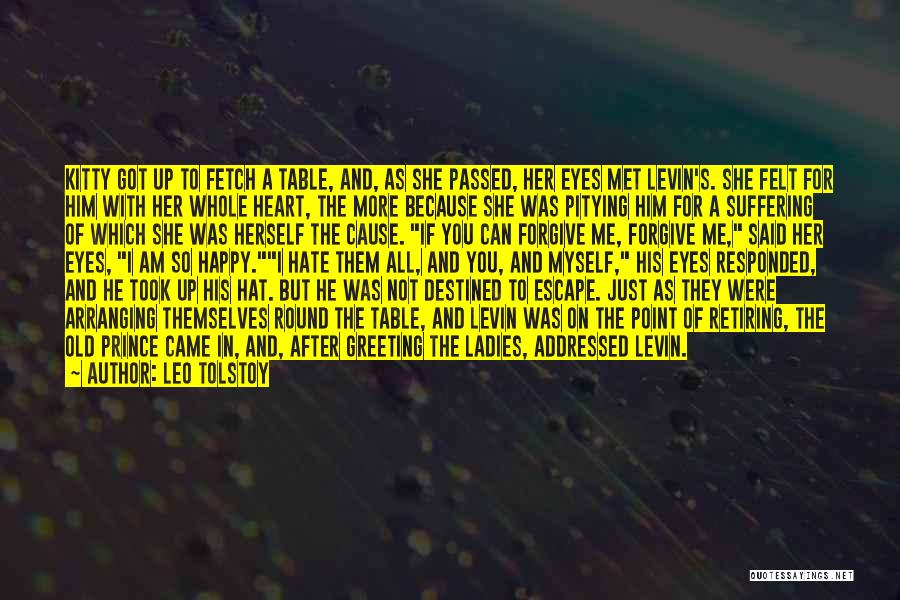 Leo Tolstoy Quotes: Kitty Got Up To Fetch A Table, And, As She Passed, Her Eyes Met Levin's. She Felt For Him With