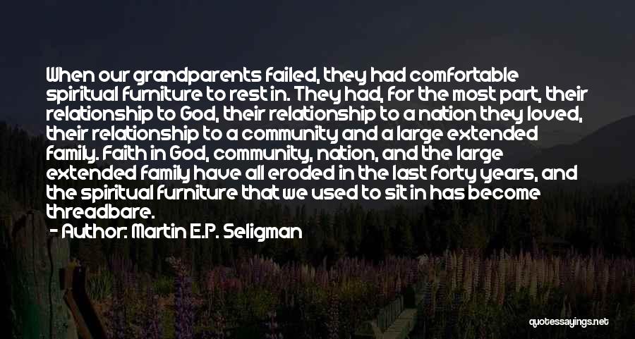 Martin E.P. Seligman Quotes: When Our Grandparents Failed, They Had Comfortable Spiritual Furniture To Rest In. They Had, For The Most Part, Their Relationship