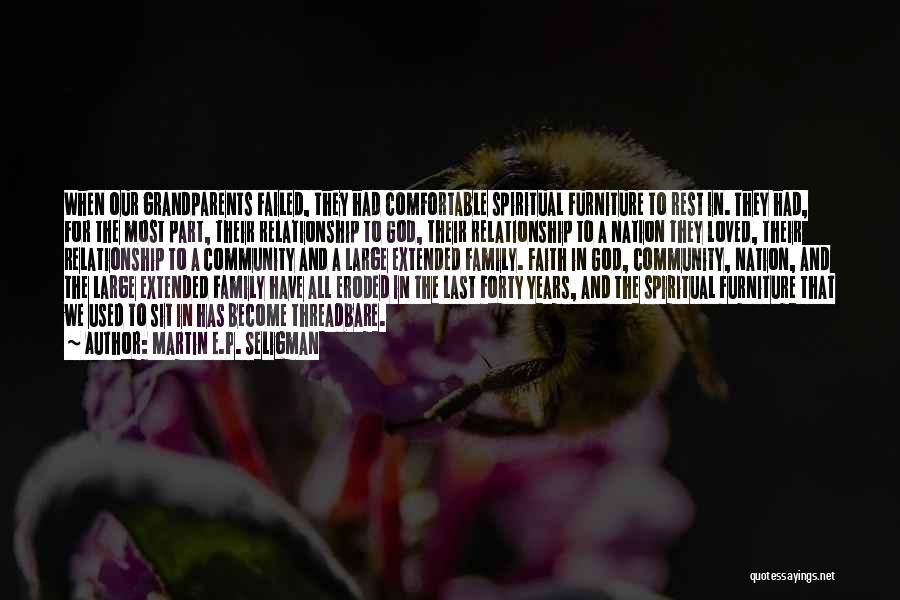 Martin E.P. Seligman Quotes: When Our Grandparents Failed, They Had Comfortable Spiritual Furniture To Rest In. They Had, For The Most Part, Their Relationship