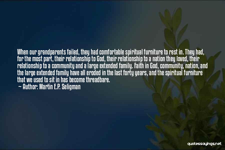 Martin E.P. Seligman Quotes: When Our Grandparents Failed, They Had Comfortable Spiritual Furniture To Rest In. They Had, For The Most Part, Their Relationship