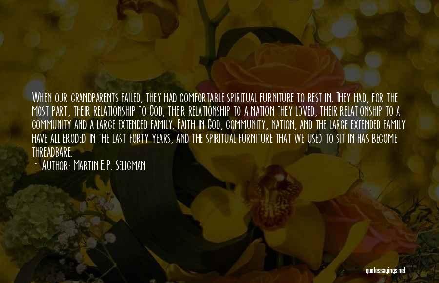 Martin E.P. Seligman Quotes: When Our Grandparents Failed, They Had Comfortable Spiritual Furniture To Rest In. They Had, For The Most Part, Their Relationship