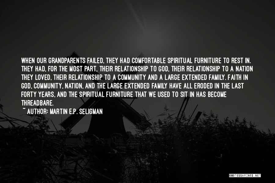 Martin E.P. Seligman Quotes: When Our Grandparents Failed, They Had Comfortable Spiritual Furniture To Rest In. They Had, For The Most Part, Their Relationship