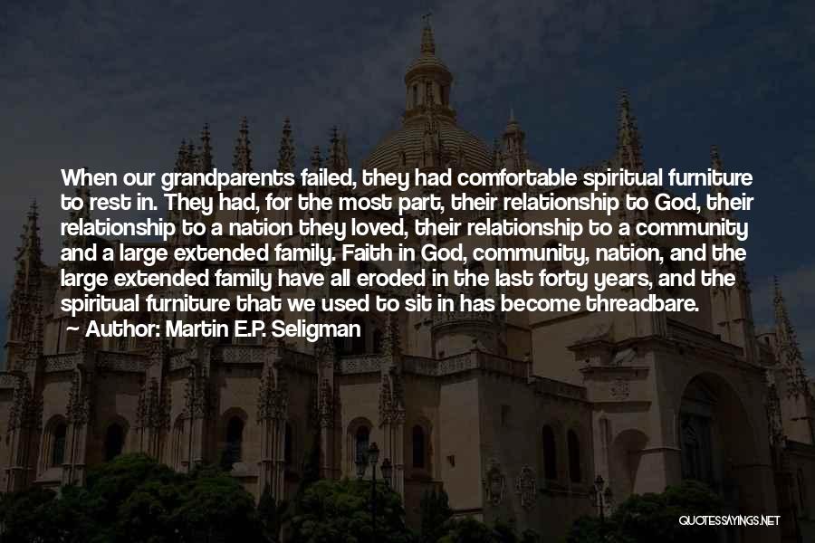 Martin E.P. Seligman Quotes: When Our Grandparents Failed, They Had Comfortable Spiritual Furniture To Rest In. They Had, For The Most Part, Their Relationship