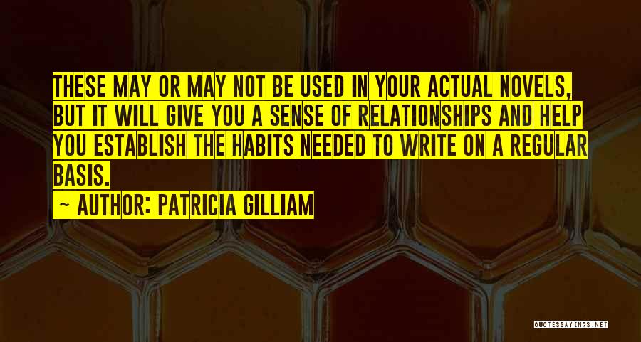 Patricia Gilliam Quotes: These May Or May Not Be Used In Your Actual Novels, But It Will Give You A Sense Of Relationships