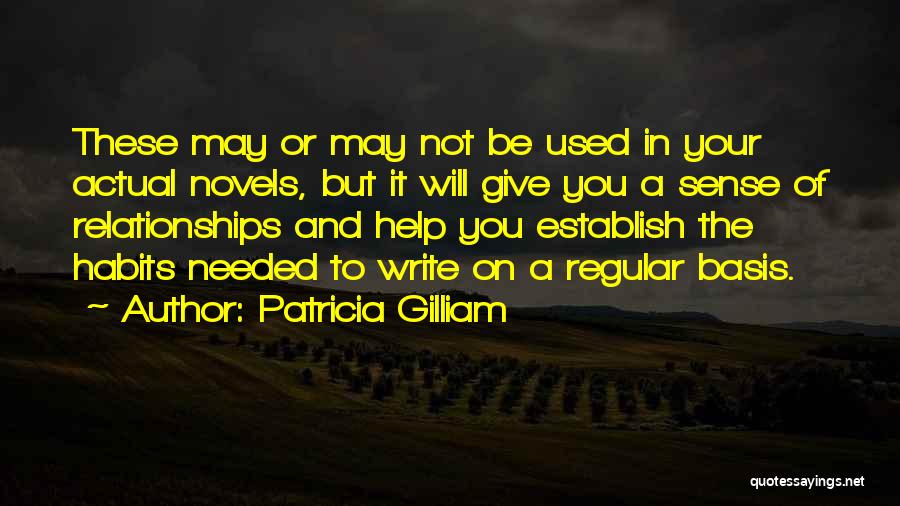 Patricia Gilliam Quotes: These May Or May Not Be Used In Your Actual Novels, But It Will Give You A Sense Of Relationships