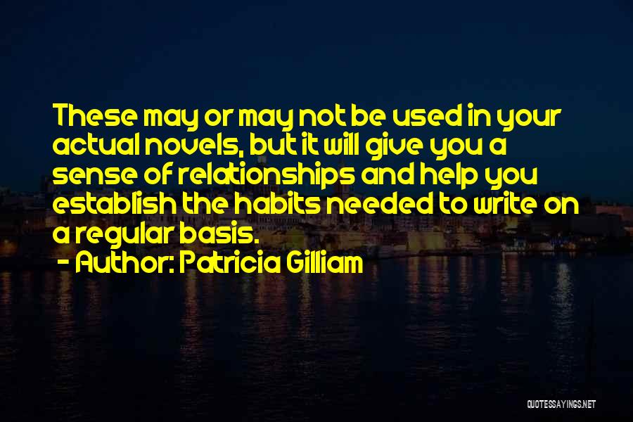 Patricia Gilliam Quotes: These May Or May Not Be Used In Your Actual Novels, But It Will Give You A Sense Of Relationships