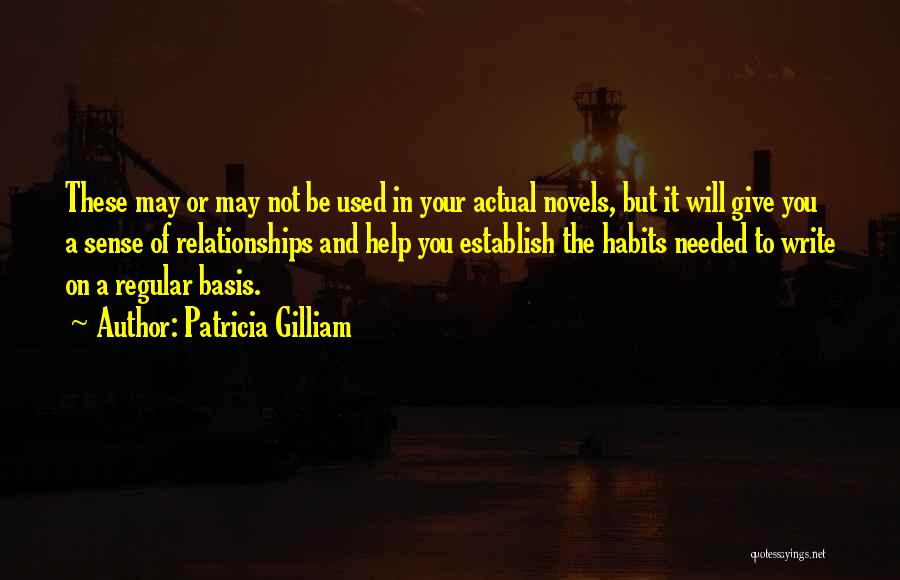 Patricia Gilliam Quotes: These May Or May Not Be Used In Your Actual Novels, But It Will Give You A Sense Of Relationships