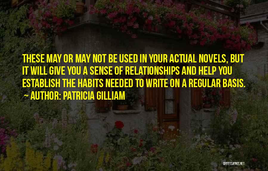 Patricia Gilliam Quotes: These May Or May Not Be Used In Your Actual Novels, But It Will Give You A Sense Of Relationships