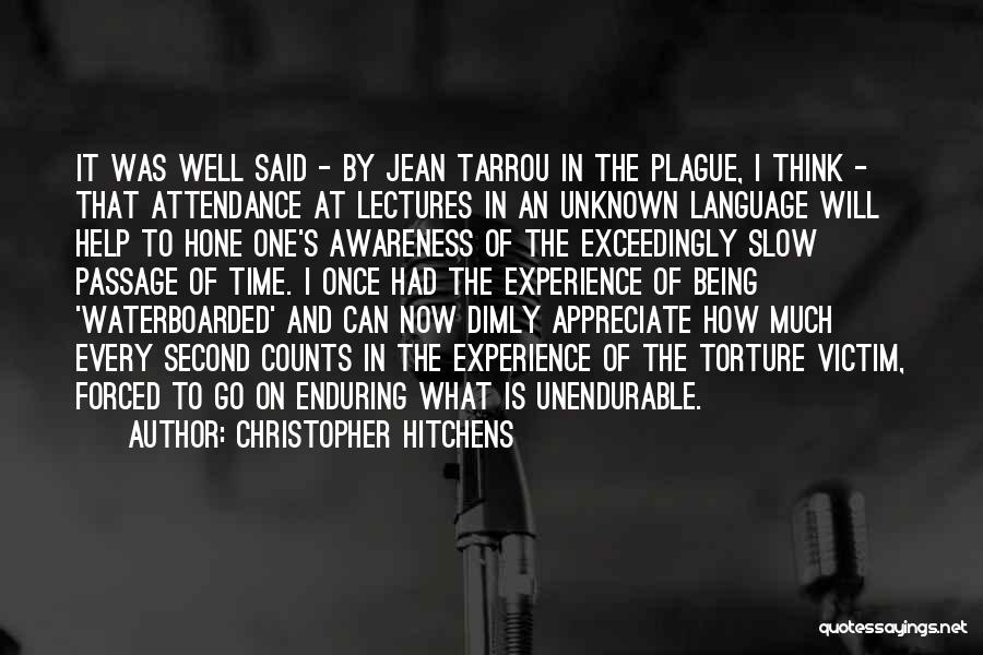 Christopher Hitchens Quotes: It Was Well Said - By Jean Tarrou In The Plague, I Think - That Attendance At Lectures In An