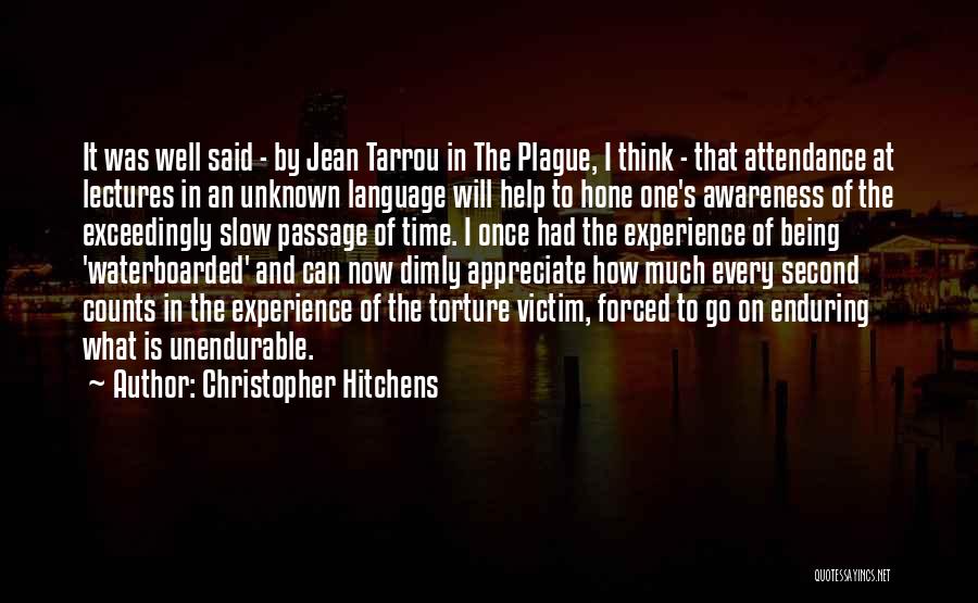 Christopher Hitchens Quotes: It Was Well Said - By Jean Tarrou In The Plague, I Think - That Attendance At Lectures In An