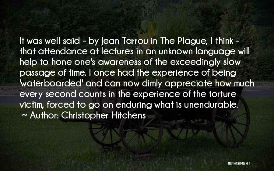 Christopher Hitchens Quotes: It Was Well Said - By Jean Tarrou In The Plague, I Think - That Attendance At Lectures In An