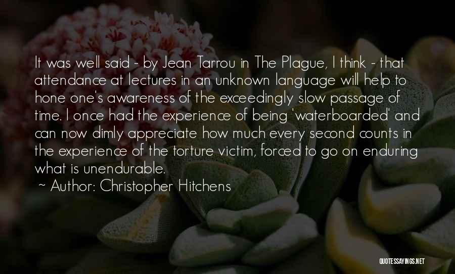 Christopher Hitchens Quotes: It Was Well Said - By Jean Tarrou In The Plague, I Think - That Attendance At Lectures In An