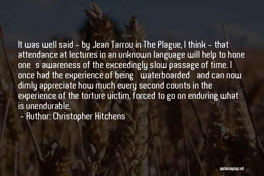 Christopher Hitchens Quotes: It Was Well Said - By Jean Tarrou In The Plague, I Think - That Attendance At Lectures In An