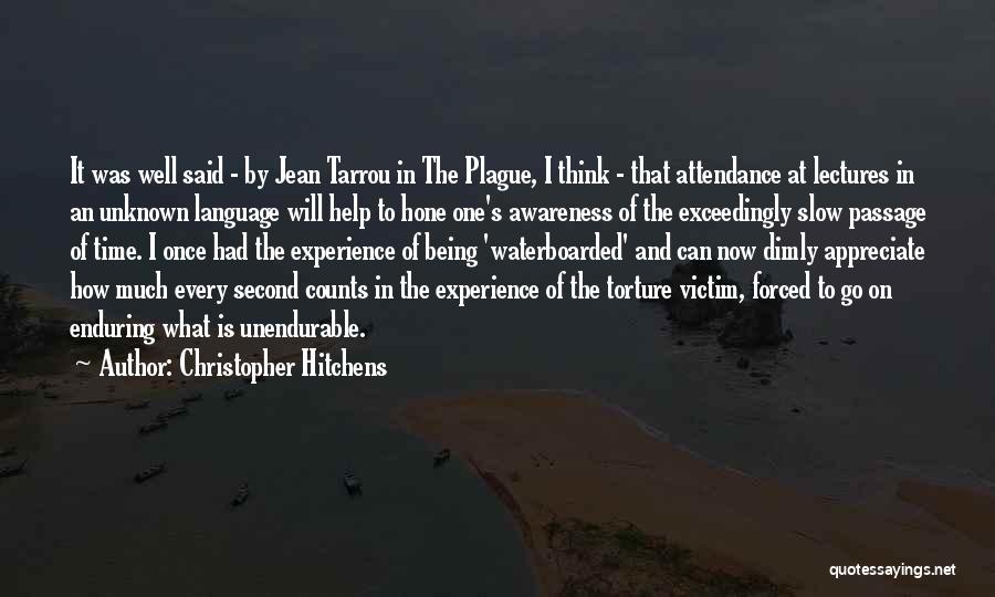 Christopher Hitchens Quotes: It Was Well Said - By Jean Tarrou In The Plague, I Think - That Attendance At Lectures In An