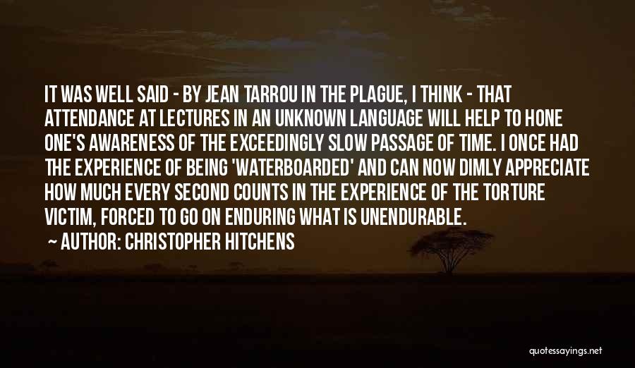 Christopher Hitchens Quotes: It Was Well Said - By Jean Tarrou In The Plague, I Think - That Attendance At Lectures In An