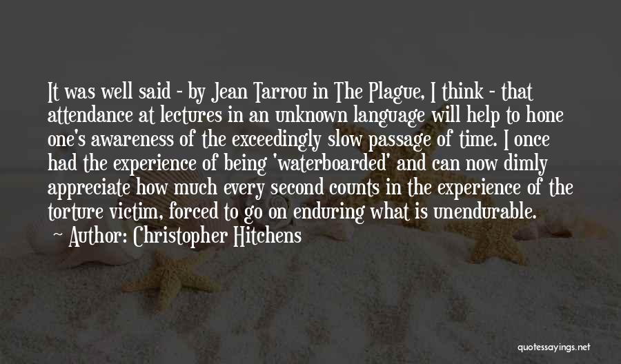 Christopher Hitchens Quotes: It Was Well Said - By Jean Tarrou In The Plague, I Think - That Attendance At Lectures In An