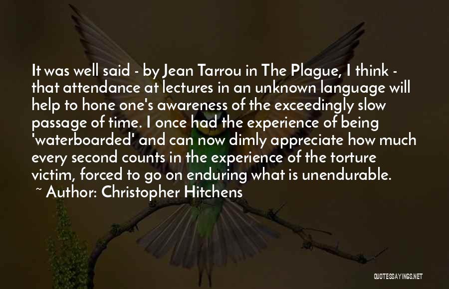 Christopher Hitchens Quotes: It Was Well Said - By Jean Tarrou In The Plague, I Think - That Attendance At Lectures In An