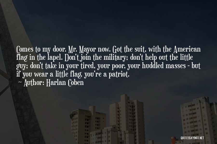 Harlan Coben Quotes: Comes To My Door. Mr. Mayor Now. Got The Suit, With The American Flag In The Lapel. Don't Join The