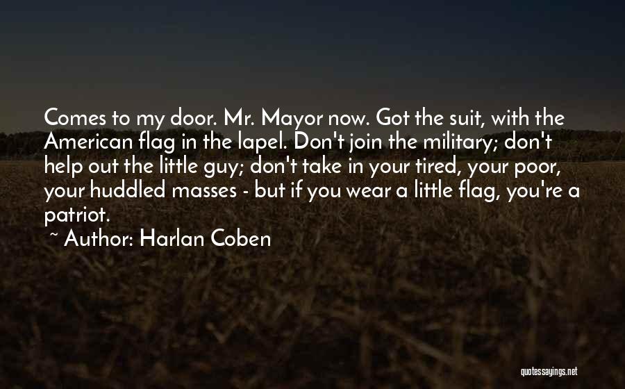 Harlan Coben Quotes: Comes To My Door. Mr. Mayor Now. Got The Suit, With The American Flag In The Lapel. Don't Join The