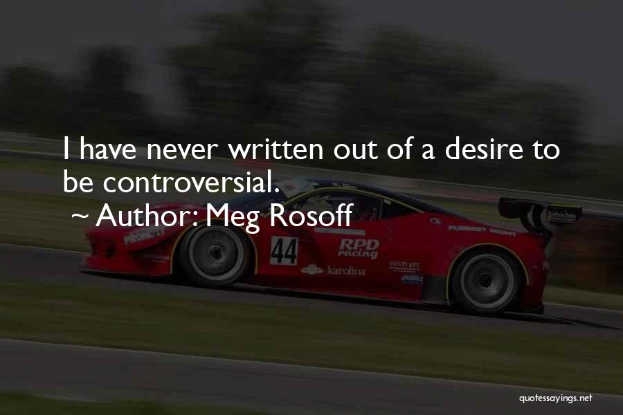 Meg Rosoff Quotes: I Have Never Written Out Of A Desire To Be Controversial.