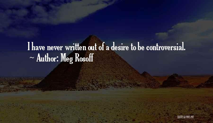 Meg Rosoff Quotes: I Have Never Written Out Of A Desire To Be Controversial.