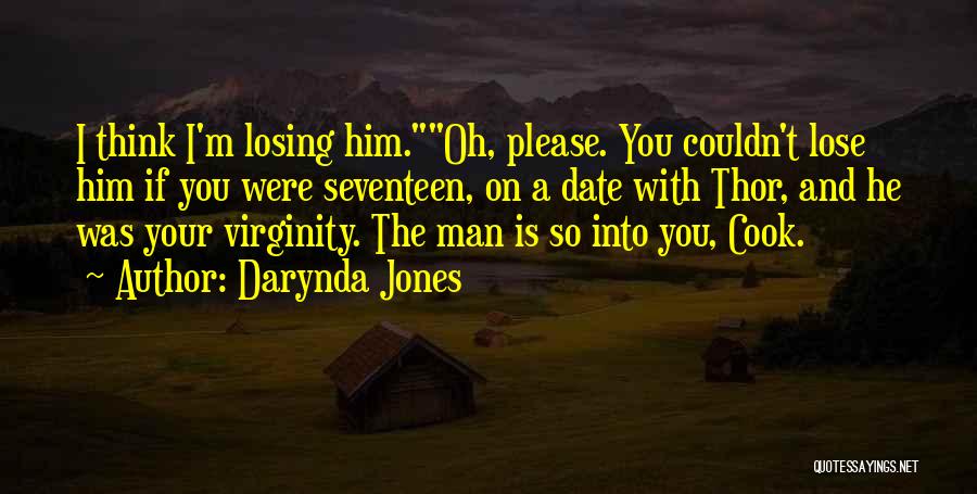 Darynda Jones Quotes: I Think I'm Losing Him.oh, Please. You Couldn't Lose Him If You Were Seventeen, On A Date With Thor, And