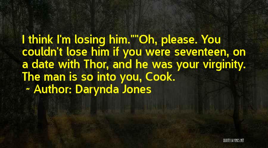 Darynda Jones Quotes: I Think I'm Losing Him.oh, Please. You Couldn't Lose Him If You Were Seventeen, On A Date With Thor, And