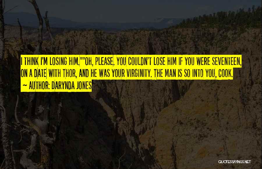 Darynda Jones Quotes: I Think I'm Losing Him.oh, Please. You Couldn't Lose Him If You Were Seventeen, On A Date With Thor, And