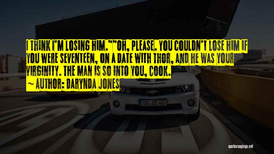 Darynda Jones Quotes: I Think I'm Losing Him.oh, Please. You Couldn't Lose Him If You Were Seventeen, On A Date With Thor, And