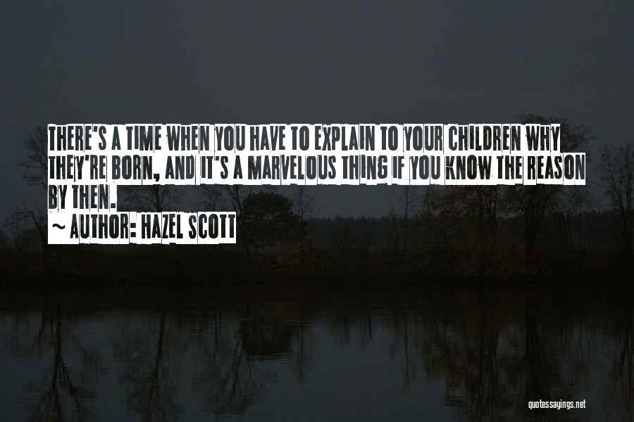 Hazel Scott Quotes: There's A Time When You Have To Explain To Your Children Why They're Born, And It's A Marvelous Thing If