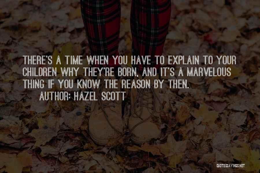 Hazel Scott Quotes: There's A Time When You Have To Explain To Your Children Why They're Born, And It's A Marvelous Thing If