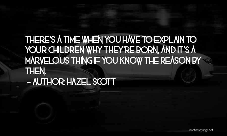 Hazel Scott Quotes: There's A Time When You Have To Explain To Your Children Why They're Born, And It's A Marvelous Thing If