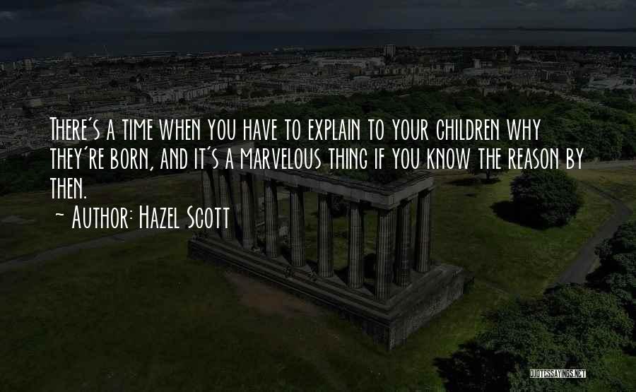 Hazel Scott Quotes: There's A Time When You Have To Explain To Your Children Why They're Born, And It's A Marvelous Thing If