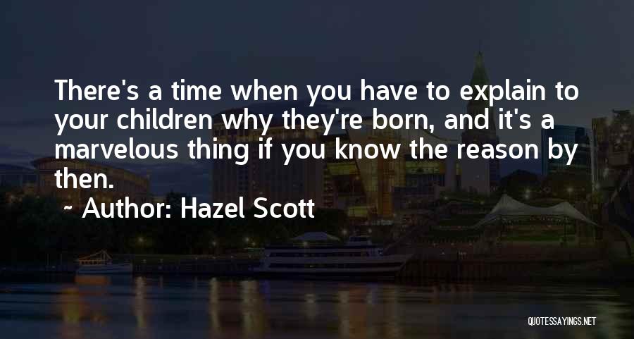 Hazel Scott Quotes: There's A Time When You Have To Explain To Your Children Why They're Born, And It's A Marvelous Thing If