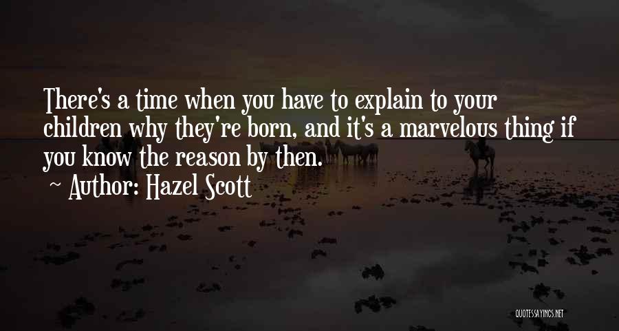 Hazel Scott Quotes: There's A Time When You Have To Explain To Your Children Why They're Born, And It's A Marvelous Thing If