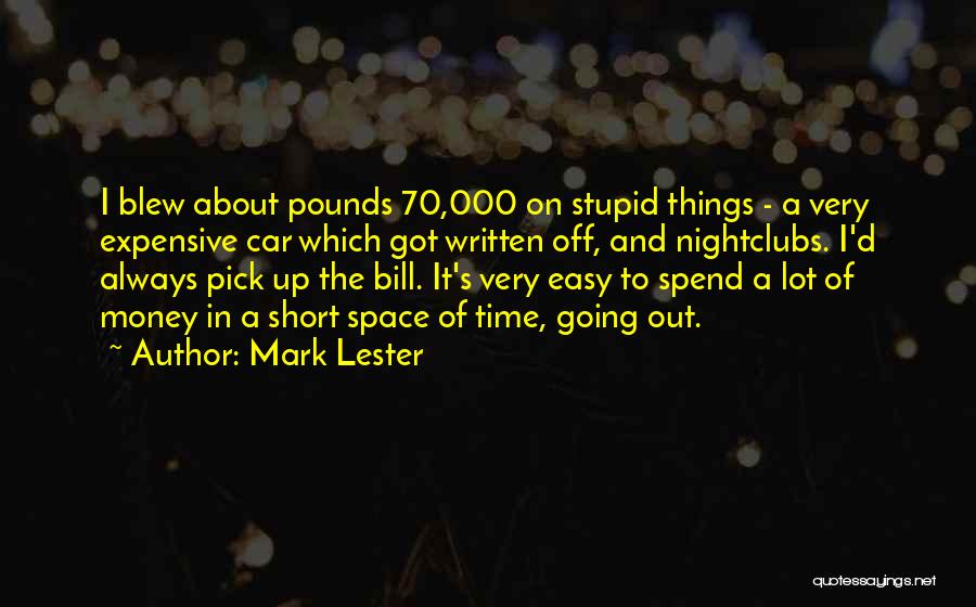 Mark Lester Quotes: I Blew About Pounds 70,000 On Stupid Things - A Very Expensive Car Which Got Written Off, And Nightclubs. I'd