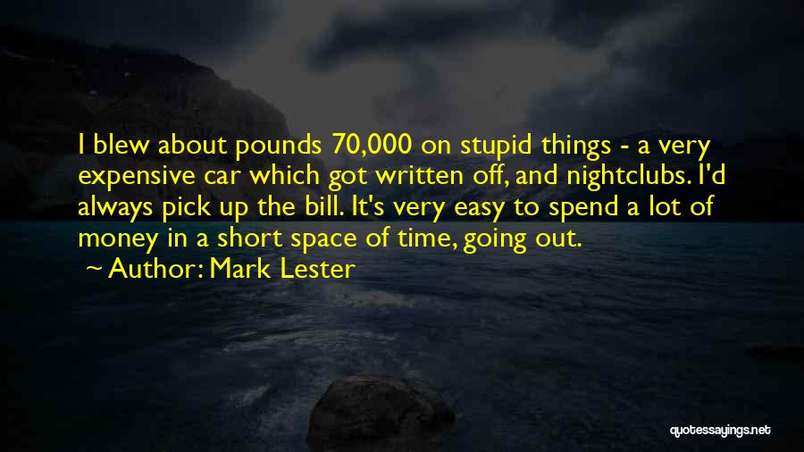 Mark Lester Quotes: I Blew About Pounds 70,000 On Stupid Things - A Very Expensive Car Which Got Written Off, And Nightclubs. I'd