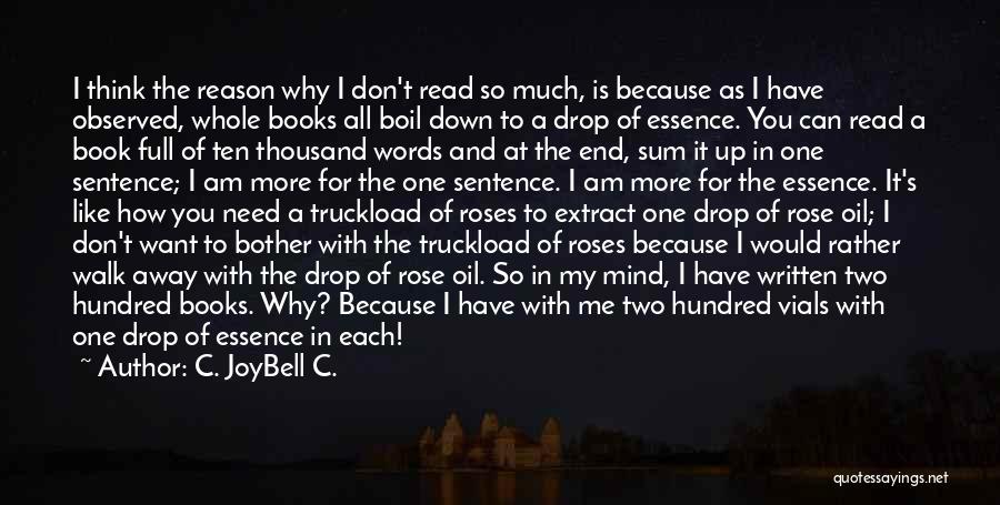 C. JoyBell C. Quotes: I Think The Reason Why I Don't Read So Much, Is Because As I Have Observed, Whole Books All Boil