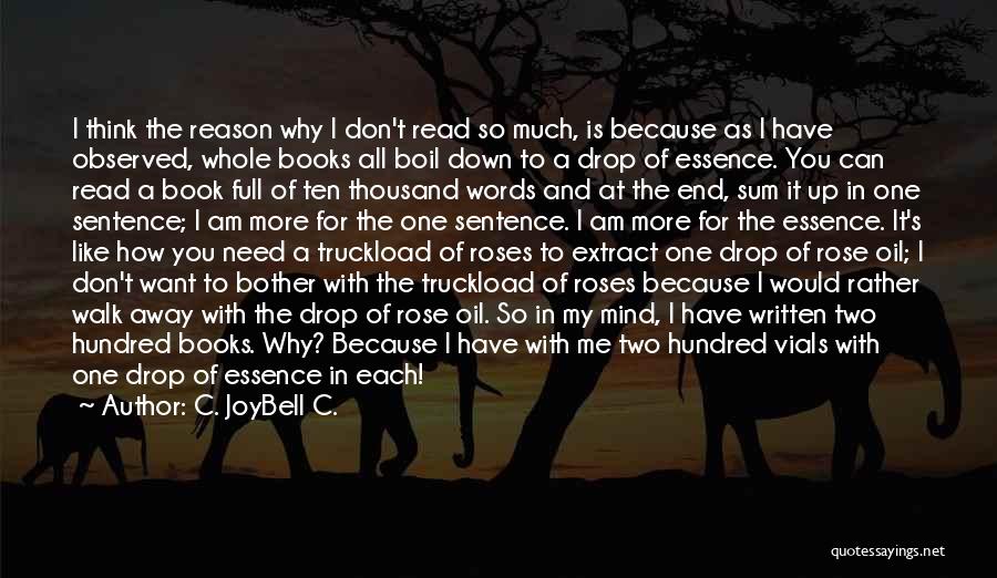 C. JoyBell C. Quotes: I Think The Reason Why I Don't Read So Much, Is Because As I Have Observed, Whole Books All Boil